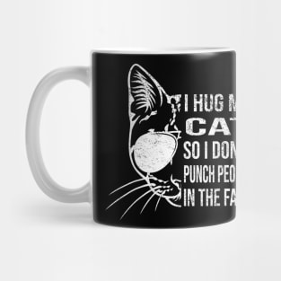 I Hug My Cat So I Don't Punch People In The Face Throat Cat Mug